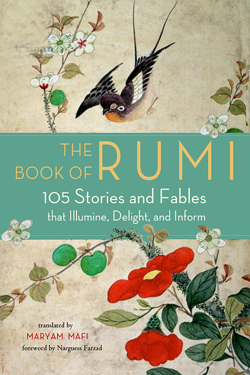 Book cover of The Book Of Rumi: 105 Stories And Fables That Illumine, Delight, And Inform by Jalal ad-Din Muhammad ar-Rumi, Mafi Maryam (Translation), Narguess Farzad (Foreword)