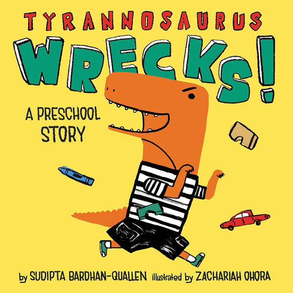 Book cover of Tyrannosaurus Wrecks!: A Preschool Story by Sudipta  Bardhan-Quallen, Zachariah OHora (Illus.)
