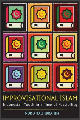 Book cover of Improvisational Islam: Indonesian Youth In A Time Of Possibility by Nur Amali Ibrahim