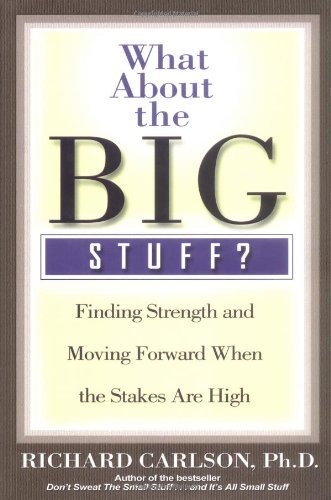 Book cover of What About the Big Stuff?: Finding Strength and Moving Forward When the Stakes Are High by Richard Carlson