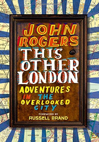 Book cover of This Other London: Adventures In The Overlooked City by John   Rogers, Russell Brand (Foreword)