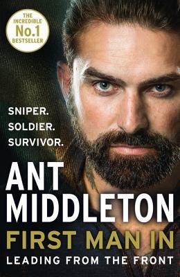 Book cover of First Man In: Leading From The Front by Ant Middleton