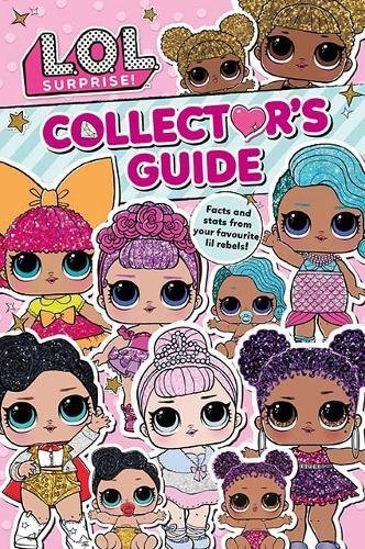 Book cover of L.O.L. Surprise! Collector's Guide: Outrageous Facts and Stats From Your Favourite Lil Rebels! by Parragon Books