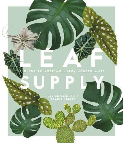 Book cover of Leaf Supply: A Guide To Keeping Happy House Plants by Lauren Camilleri, Sophia Kaplan