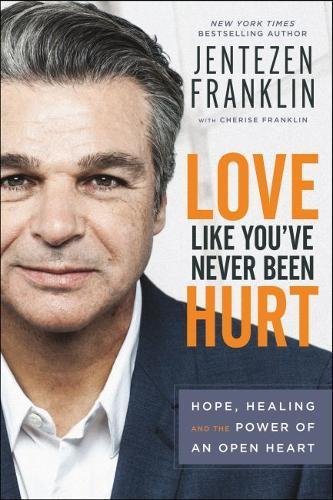 Book cover of Love Like You've Never Been Hurt by Jentezen Franklin, Cherise Franklin (Contrib.)