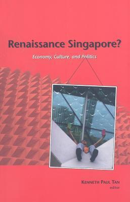 Book cover of Renaissance Singapore? Economy, Culture And Politics by Kenneth Paul Tan (Ed.)