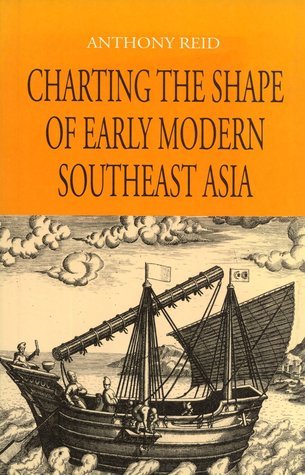 Book cover of Charting The Shape Of Early Modern Southeast Asia by Anthony Reid
