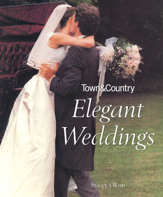 Book cover of Town & Country Elegant Weddings by Stacey Okun, Town & Country Magazine