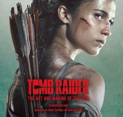 Book cover of Tomb Raider: The Art and Making of the Film by Sharon Gosling