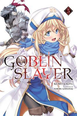 Book cover of Goblin Slayer, Vol. 5 by Kumo Kagyu, 蝸牛くも, Noboru Kannatuki (Illus.), 神奈月昇 (Illus.)