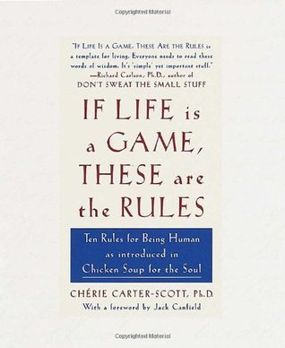 Book cover of If Life Is a Game, These Are the Rules: Ten Rules For Being Human As Introduced In Chicken Soup For The Soul by Cherie Carter-Scott