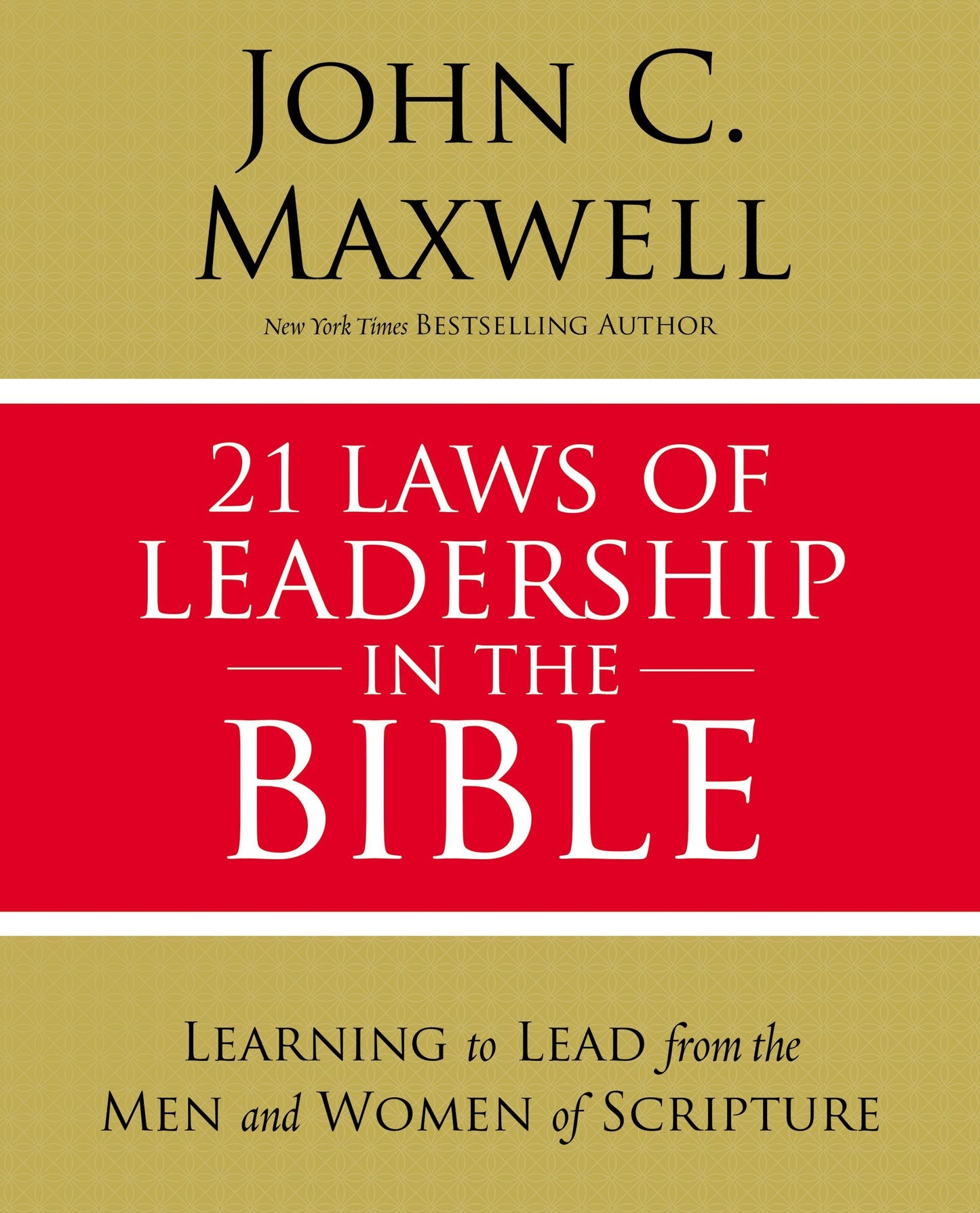 Book cover of 21 Laws of Leadership in the Bible: Learning To Lead From The Men And Women Of Scripture by John C. Maxwell
