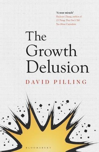 Book cover of The Growth Delusion: The Wealth And Well-Being Of Nations by David   Pilling