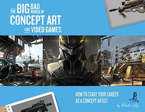 Book cover of The Big Bad World of Concept Art for Video Games: How to Start Your Career as a Concept Artist by Eliott Lilly