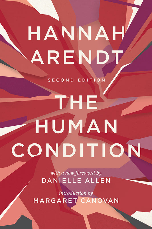 Book cover of The Human Condition by Hannah Arendt, Danielle Allen (Foreword), Margaret Canovan (Introduction)