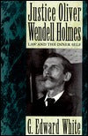 Book cover of Justice Oliver Wendell Holmes: Law And The Inner Self by G. Edward White