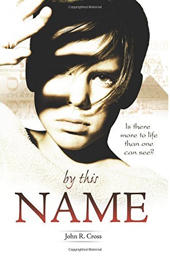 Book cover of By This Name: Is There More to Life Than One Can See? by John R. Cross