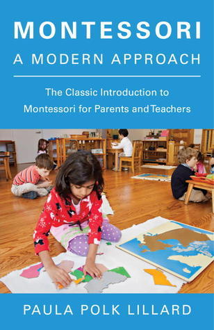 Book cover of Montessori: A Modern Approach: The Classic Introduction To Montessori For Parents And Teachers by Paula Polk Lillard