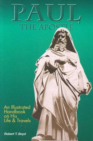 Book cover of Paul, The Apostle - His Life And Times by Robert T. Boyd