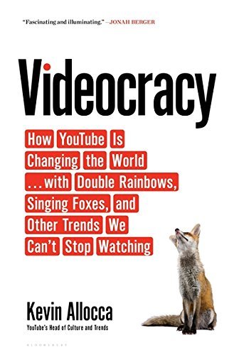 Book cover of Videocracy: How YouTube Is Changing the World . . . With Double Rainbows, Singing Foxes, and Other Trends We Can’t Stop Watching by Kevin Allocca