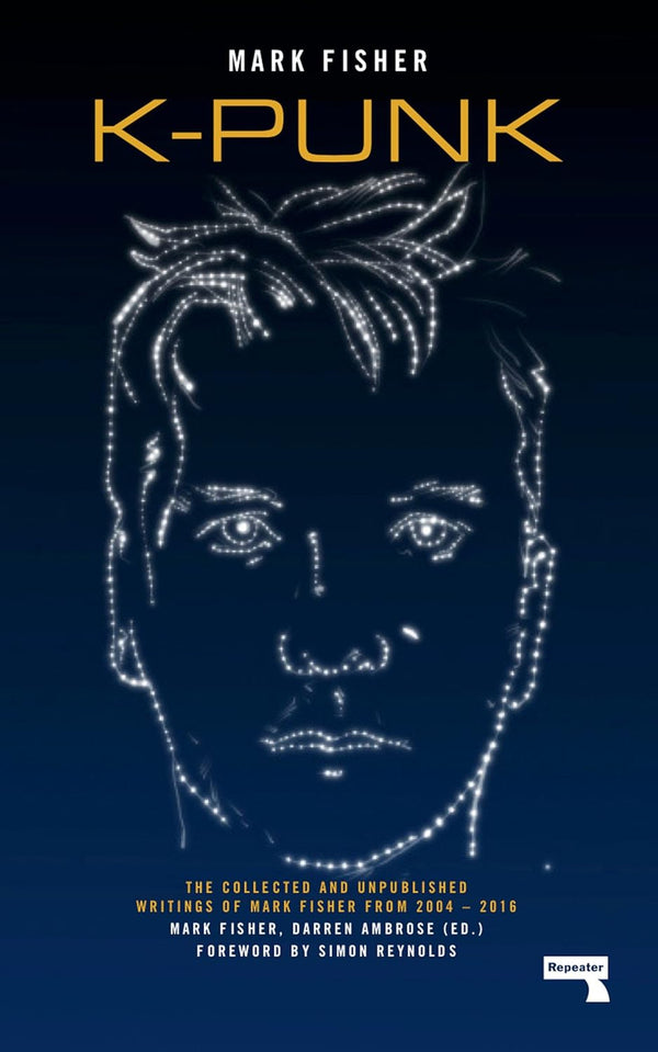 Book cover of K-Punk: The Collected And Unpublished Writings Of Mark Fisher by Mark Fisher, Simon Reynolds (Foreword), Darren Ambrose (Ed.)