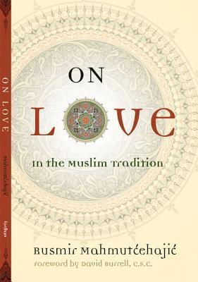 Book cover of On Love: In the Muslim Tradition by Rusmir Mahmutćehajić