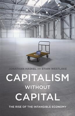 Book cover of Capitalism Without Capital: The Rise of the Intangible Economy by Jonathan Haskel, Stian Westlake