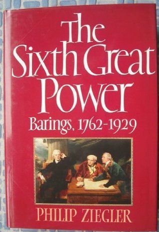 Book cover of The Sixth Great Power: Barings 1762-1929 by Philip Ziegler