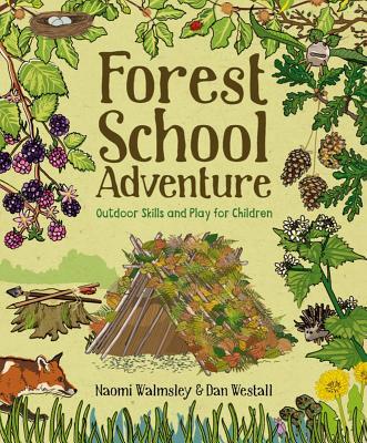 Book cover of Forest School Adventure: Outdoor Skills And Play For Children by Naomi Walmsley, Dan Westall