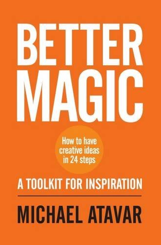 Book cover of Better Magic - How To Have Creative Ideas In 24 Steps by Michael Atavar