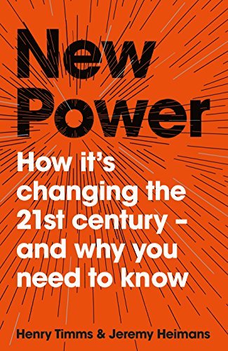 Book cover of New Power: How It's Changing The 21st Century - And Why You Need To Know by Jeremy Heimans, Henry Timms
