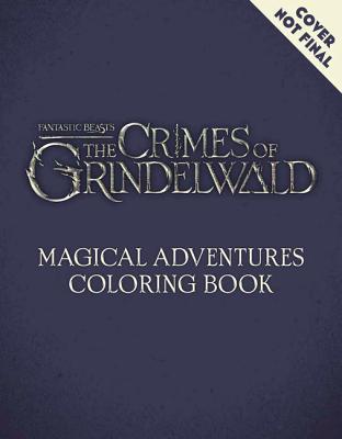 Book cover of Fantastic Beasts: The Crimes of Grindelwald: Magical Adventure Coloring Book by Unknown