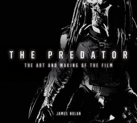 Book cover of The Predator: The Art and Making of the Film by James Nolan