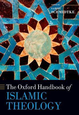 Book cover of The Oxford Handbook Of Islamic Theology by Sabine Schmidtke (editor)