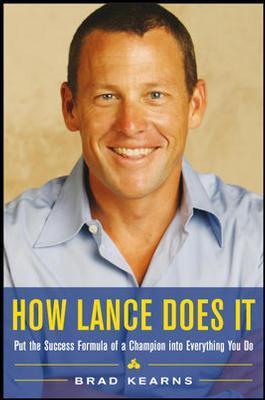 Book cover of How Lance Does It: Put the Success Formula of a Champion into Everything You Do by Brad Kearns
