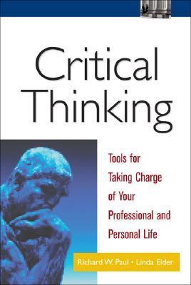 Book cover of Critical Thinking: Tools for Taking Charge of Your Professional and Personal Life by Richard     Paul, Linda Elder