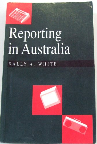 Book cover of Reporting In Australia by Sally A White