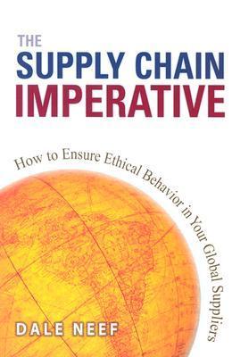 Book cover of Supply Chain Imperative: How To Ensure Ethical Behavior In Your Global Suppliers by Dale Neef