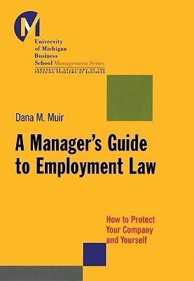 Book cover of A Manager's Guide to Employment Law: How to Protect Your Company and Yourself by Dana M. Muir