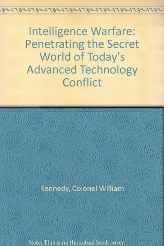 Book cover of Intelligence Warfare: Today's Advanced Technology Conflict by William V. Kennedy