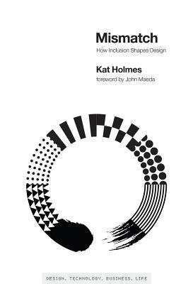 Book cover of Mismatch: How Inclusion Shapes Design by Kat  Holmes, John Maeda (Foreword)