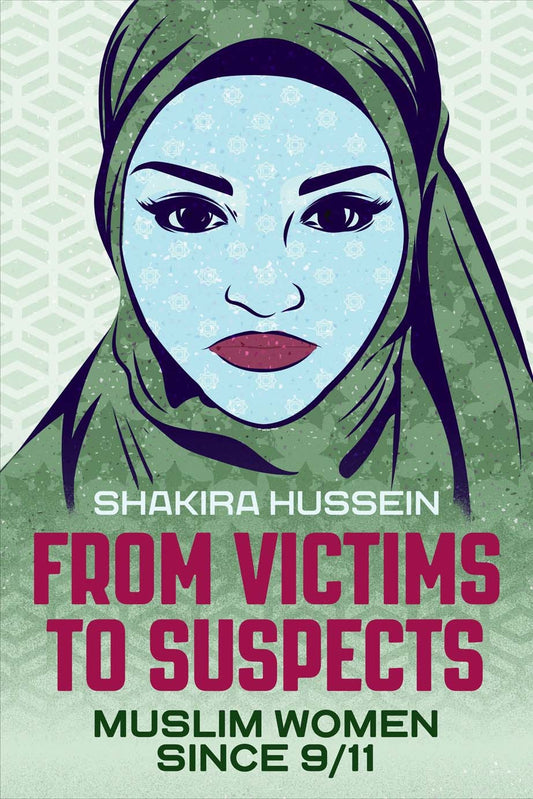 Book cover of From Victims To Suspects: Muslim Women Since 9/11 by Shakira Hussein