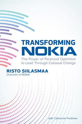 Book cover of Transforming Nokia: The Power of Paranoid Optimism to Lead Through Colossal Change by Risto Siilasmaa