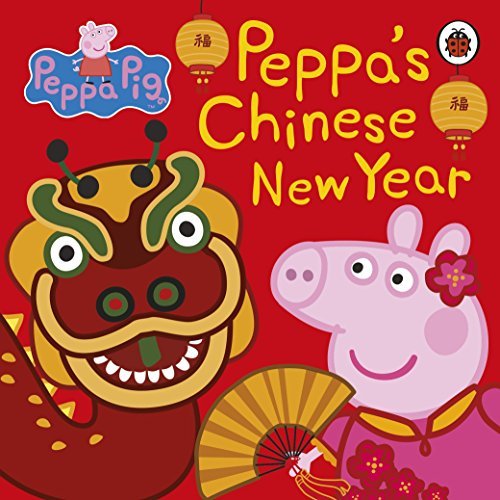 Book cover of Peppa Pig Chinese New Year by Mandy Archer (Adaptor), Cala Spinner (Adaptor), Neville Astley, Mark Baker, Eone (Illus.)