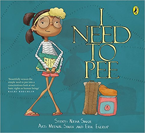 Book cover of I Need To Pee by Neha Singh (Story), Meenal Singh (Illus.), Erik Egerup (Illus.)