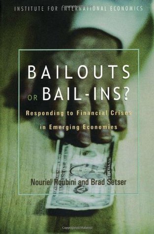 Book cover of Bailouts Or Bail-Ins?: Responding To Financial Crises In Emerging Economies by Nouriel Roubini, Brad W. Setser