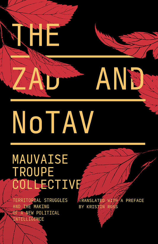 Book cover of The Zad And NoTAV: Territorial Struggles And The Making Of A New Political Intelligence by Mauvaise Troupe Collective, Kristin Ross (Trans.)