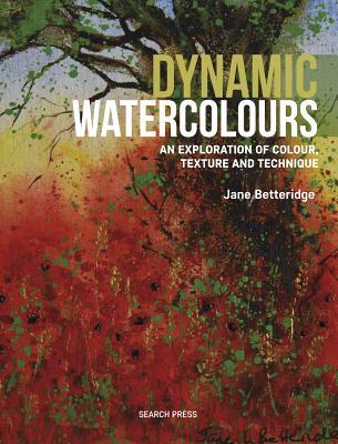 Book cover of Dynamic Watercolours: An Exploration of Colour, Texture and Technique by Jane Betteridge