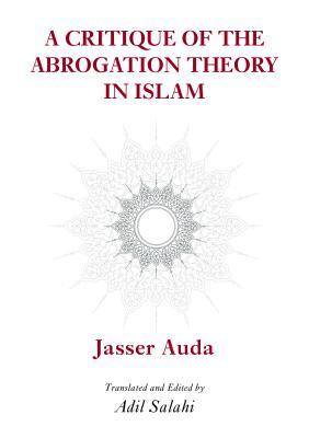 Book cover of A Critique of the Theory of Abrogation by Jasser Auda, Adil Salahi (Translation)