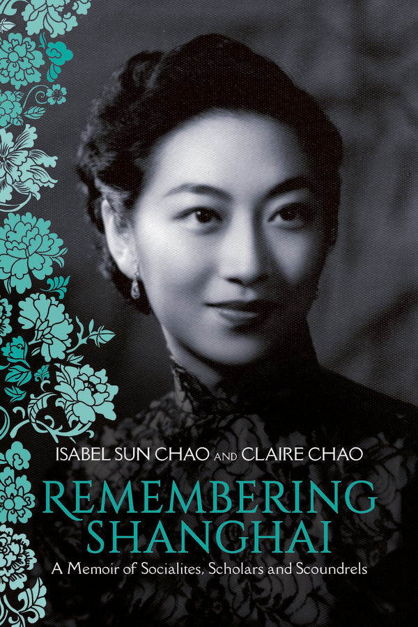 Book cover of Remembering Shanghai: A Memoir Of Socialites, Scholars And Scoundrels by Isabel Sun Chao, Claire Chao